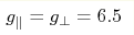 g_\|=g_\perp=6.5