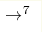 \rightarrow^7
