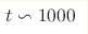 t \backsim 1000