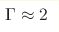 \Gamma \approx2