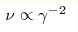 \nu \propto\gamma ^{-2}