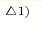 ^{\triangle 1)}