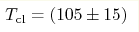 T_{\rm cl}=(105\pm15) 