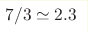 7/3 \simeq 2.3