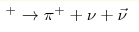 ^+\to \pi^+ + \nu + \vec\nu
