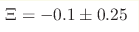 {\Xi} = -0.1 \pm 0.25
