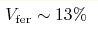 V_{\rm fer}\sim13\%