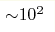 {\sim} 10^2 