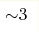 {\sim} 3 