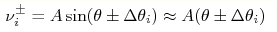 \nu^{\pm}_{i} = A\sin(\theta \pm \Delta\theta_{i}) \approx A(\theta \pm 
\Delta\theta_{i})