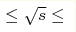 \leq \sqrt{s}\leq