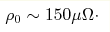 \rho_0\sim150 \mu\Omega {\cdot} 