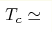 T_c\simeq