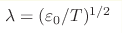 \lambda = (\varepsilon_{0}/T)^{1/2}