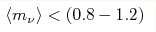 \langle m_{\nu}\rangle<
(0.8-1.2)