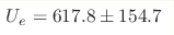 U_e=617.8\pm154.7 