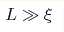 L\gg \xi