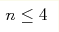 n\leq 4