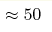 \approx 50
