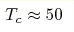 T_c \approx 50
