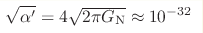 \sqrt{\alpha'} = 4\sqrt{2\pi G_{\rm N}} \approx 10^{-32}