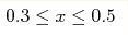 0.3\leq x\leq 0.5