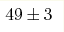 49 \pm 3