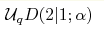 {\cal U}_qD(2|1; \alpha)