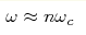 \omega\approx n
\omega_c