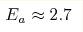 E_{a}\approx2.7