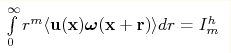 \int \limits_0^\infty r^{m}
\langle \mathbf{u}(\mathbf{x})\boldsymbol{\omega }
(\mathbf{x}+\mathbf{r})\rangle dr=I_{m}^{h}