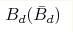 B_d (\bar B_d)