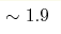 \sim1.9 