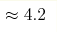 \approx4.2