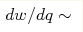 {dw}/{dq}\sim 