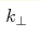 k_\perp