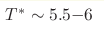 T^*\sim5.5{-}6 