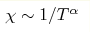 \chi \sim 1/T^\alpha 