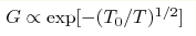 G\propto \exp [-(T_0/T)^{1/2}]