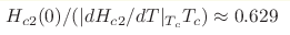  H_{c2}(0) / (| d H_{c2} / d T|_{T_c} T_c) \approx 0.629
