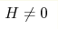 H\neq 0