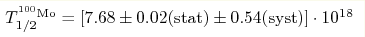 T_{1/2}^{^{100}{\rm Mo}} = [7.68
\pm 0.02({\rm stat}) \pm 0.54({\rm syst}) ] \cdot 10^{18}