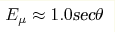 E_\mu\approx1.0\text{sec}\theta