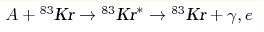 A+{^{83}\text{Kr}}\rightarrow{^{83}\text{Kr}^*} 
\rightarrow {^{83}\text{Kr}} + \gamma,e
