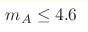 m_A \leq 4.6