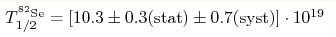 T_{1/2}^{^{82}{\rm Se}} = [10.3 \pm 0.3({\rm stat}) \pm 0.7({\rm syst})
]\cdot 10^{19}