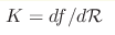 K=df/d{\cal R}