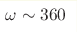 \omega\sim360 