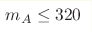 m_A \leq 320