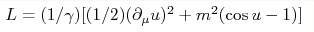 L = (1/\gamma)[(1/2)(\partial_\mu u)^2 +m^2 (\cos u-1)]